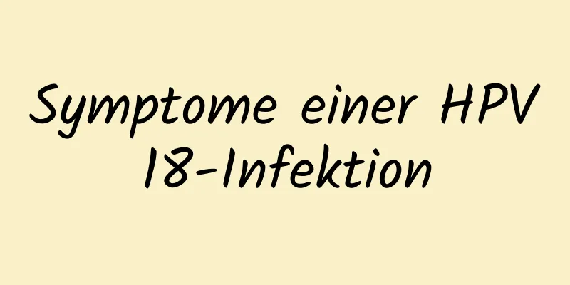 Symptome einer HPV18-Infektion