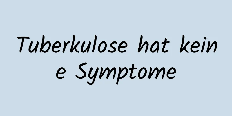 Tuberkulose hat keine Symptome