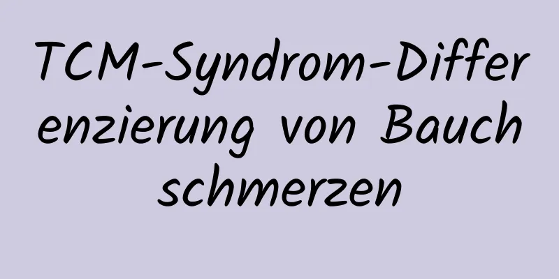 TCM-Syndrom-Differenzierung von Bauchschmerzen