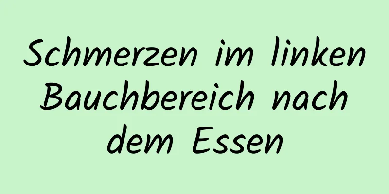 Schmerzen im linken Bauchbereich nach dem Essen