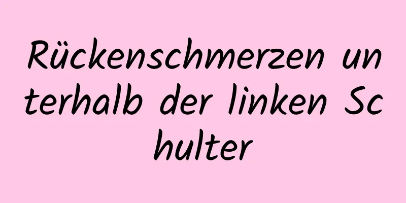 Rückenschmerzen unterhalb der linken Schulter