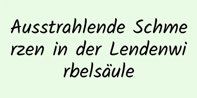 Ausstrahlende Schmerzen in der Lendenwirbelsäule