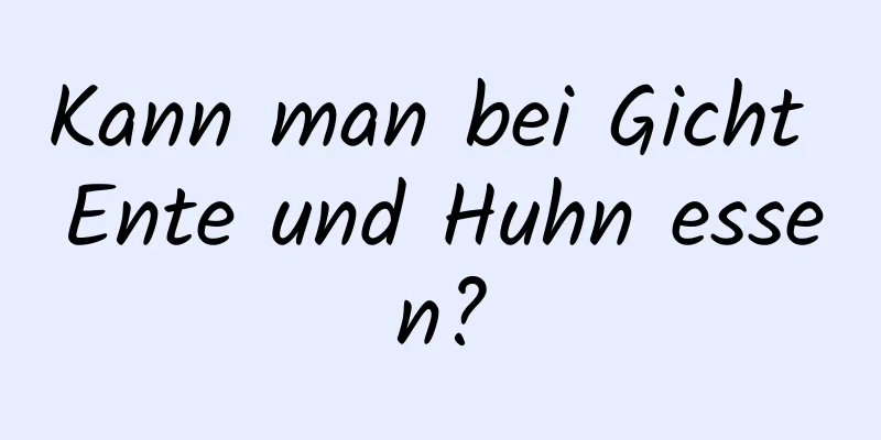 Kann man bei Gicht Ente und Huhn essen?