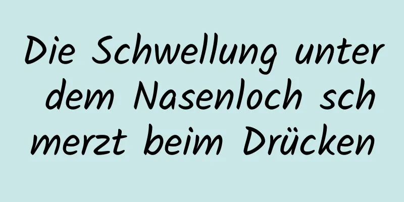 Die Schwellung unter dem Nasenloch schmerzt beim Drücken