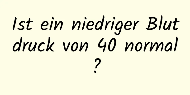 Ist ein niedriger Blutdruck von 40 normal?