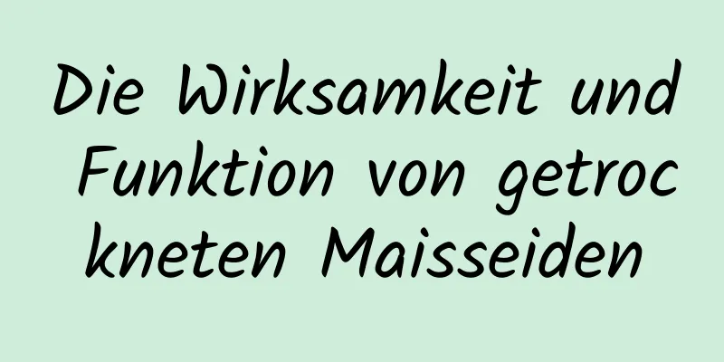 Die Wirksamkeit und Funktion von getrockneten Maisseiden