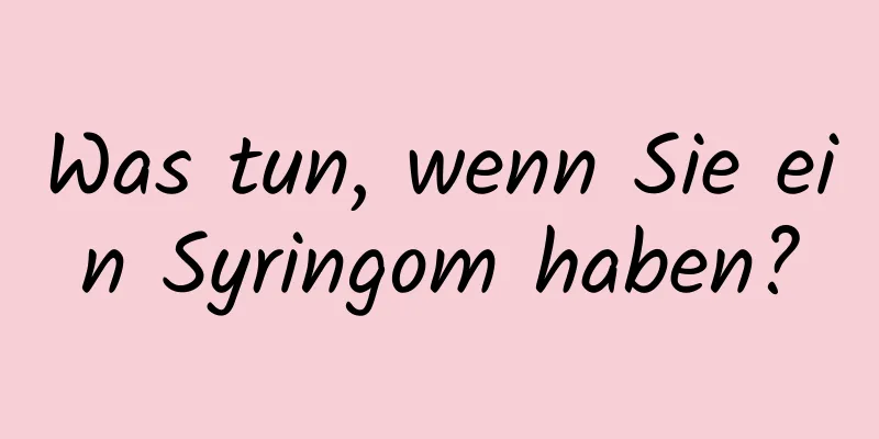 Was tun, wenn Sie ein Syringom haben?