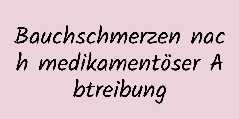 Bauchschmerzen nach medikamentöser Abtreibung