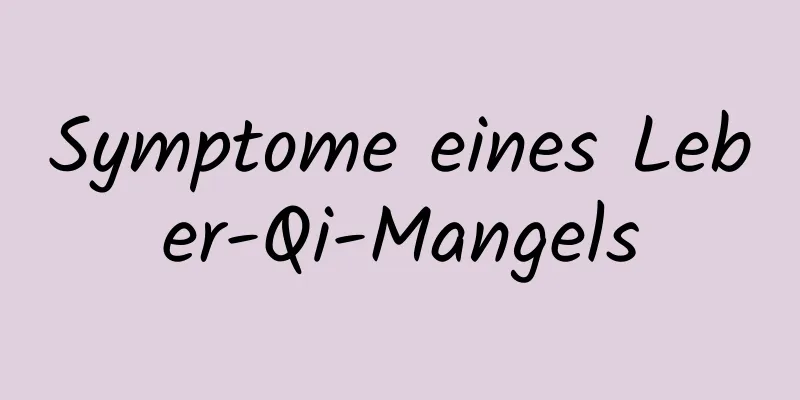 Symptome eines Leber-Qi-Mangels