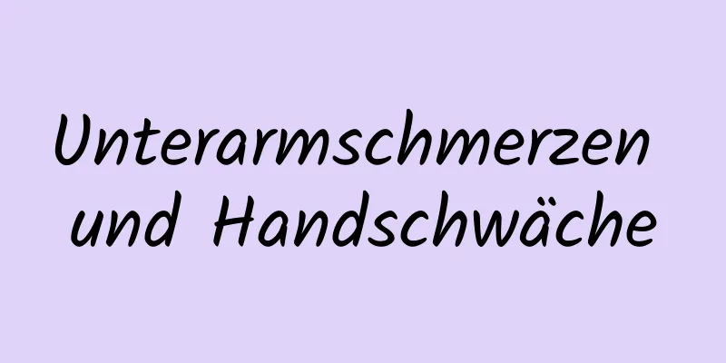 Unterarmschmerzen und Handschwäche