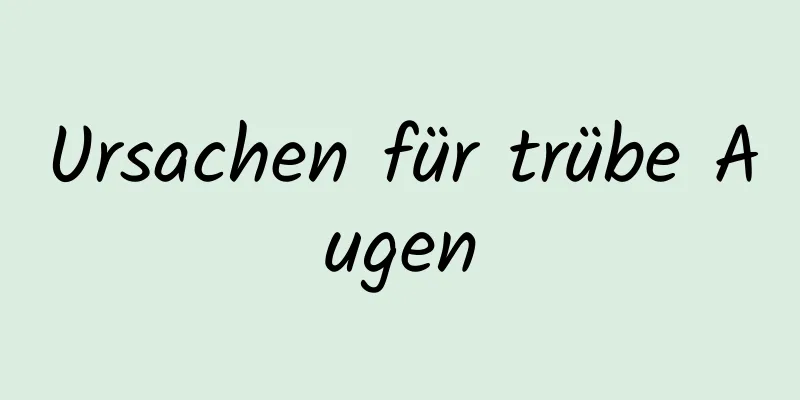 Ursachen für trübe Augen