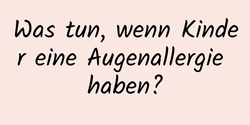 Was tun, wenn Kinder eine Augenallergie haben?