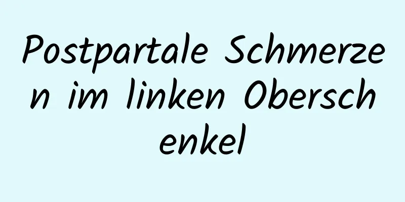 Postpartale Schmerzen im linken Oberschenkel