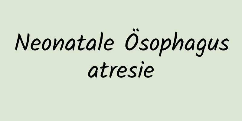 Neonatale Ösophagusatresie