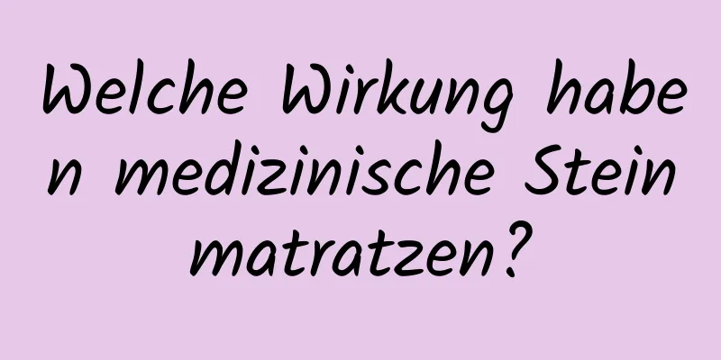 Welche Wirkung haben medizinische Steinmatratzen?