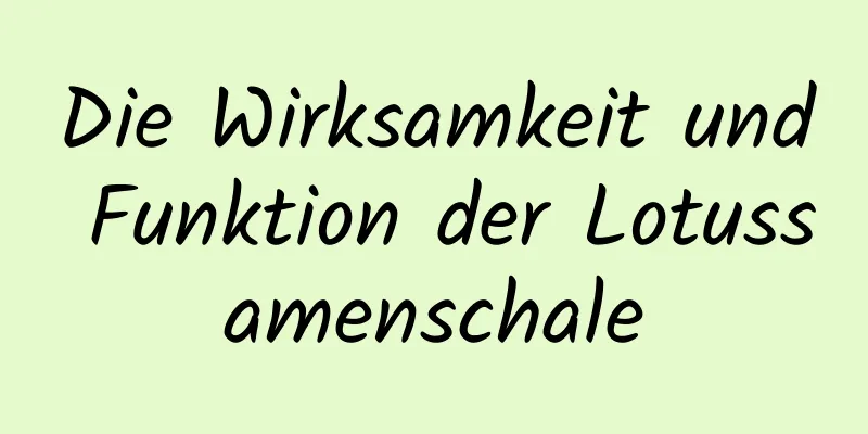 Die Wirksamkeit und Funktion der Lotussamenschale