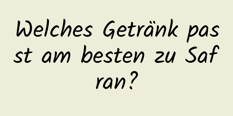 Welches Getränk passt am besten zu Safran?