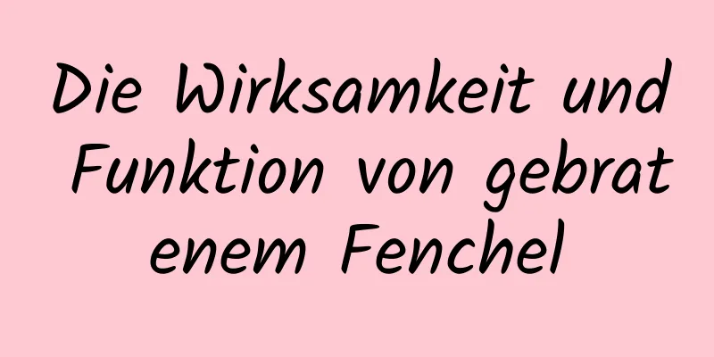 Die Wirksamkeit und Funktion von gebratenem Fenchel