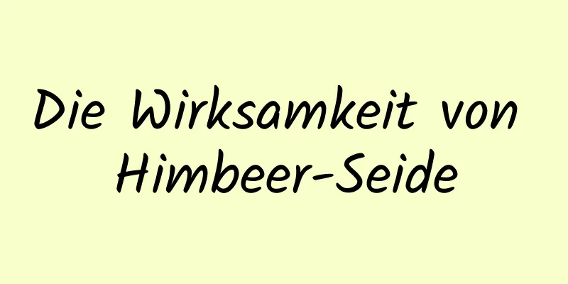 Die Wirksamkeit von Himbeer-Seide