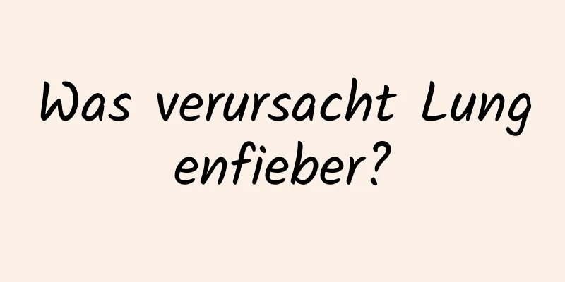 Was verursacht Lungenfieber?