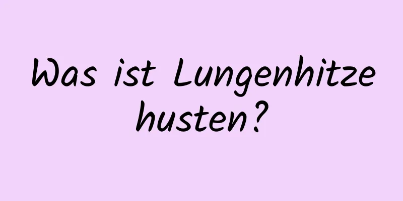 Was ist Lungenhitzehusten?