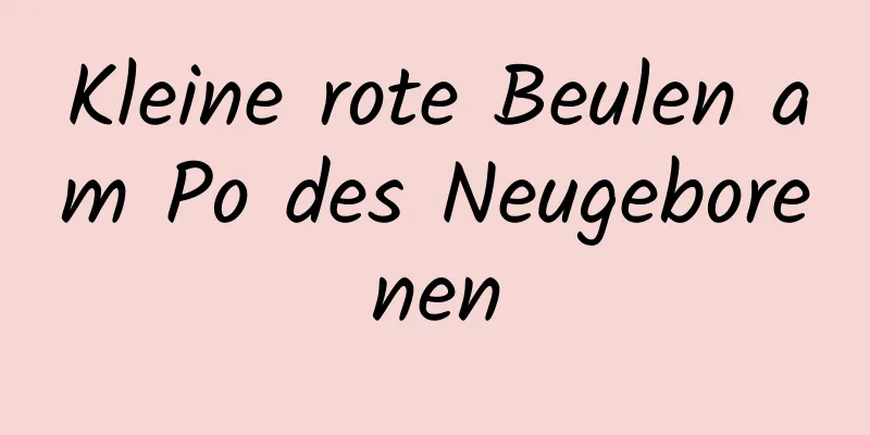 Kleine rote Beulen am Po des Neugeborenen