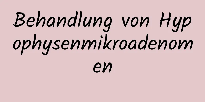 Behandlung von Hypophysenmikroadenomen