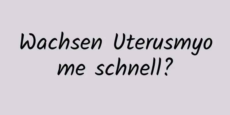 Wachsen Uterusmyome schnell?