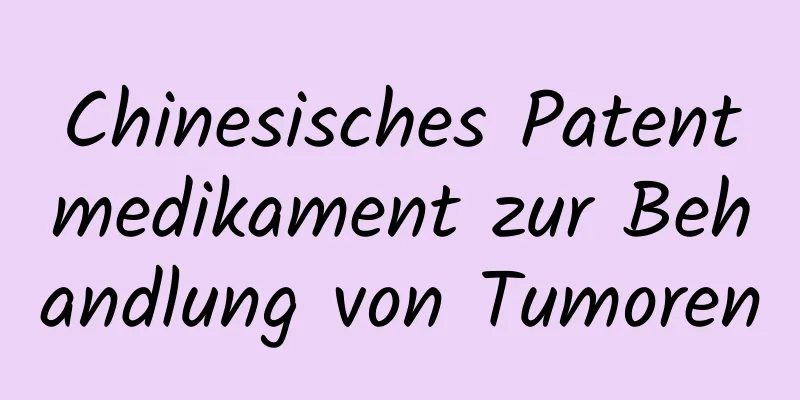 Chinesisches Patentmedikament zur Behandlung von Tumoren