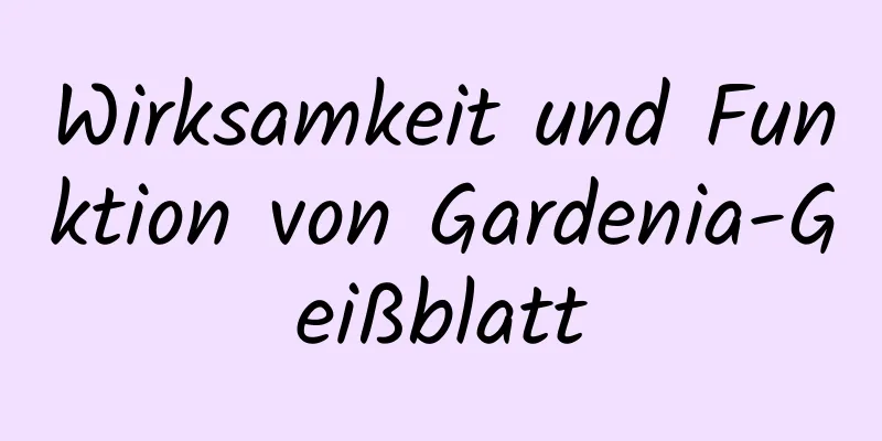 Wirksamkeit und Funktion von Gardenia-Geißblatt