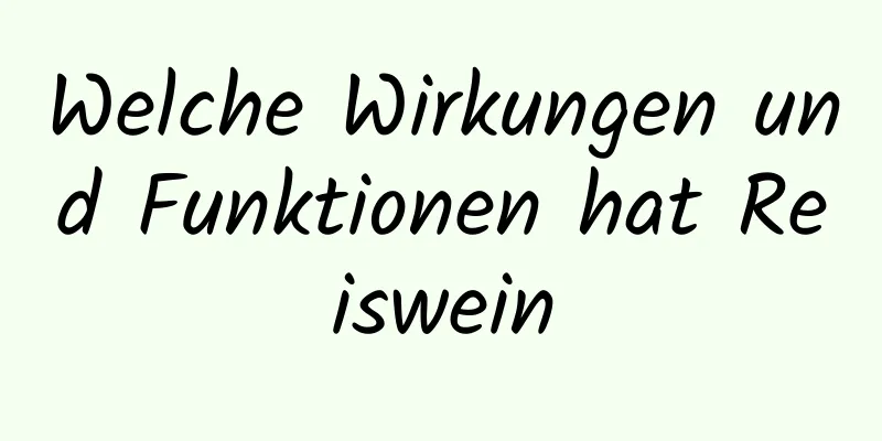 Welche Wirkungen und Funktionen hat Reiswein