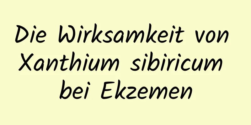 Die Wirksamkeit von Xanthium sibiricum bei Ekzemen