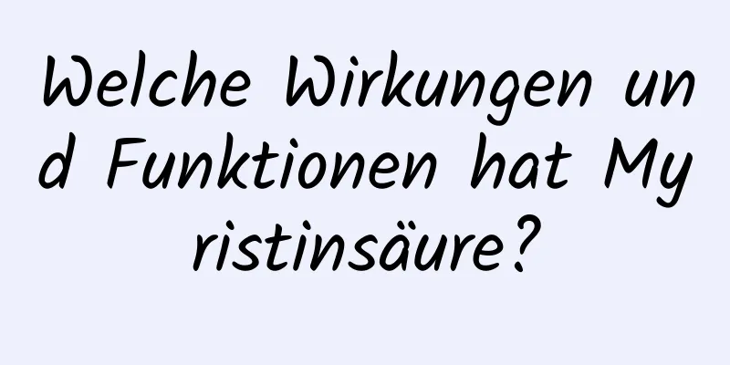 Welche Wirkungen und Funktionen hat Myristinsäure?