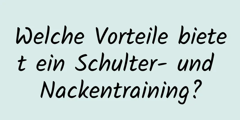 Welche Vorteile bietet ein Schulter- und Nackentraining?