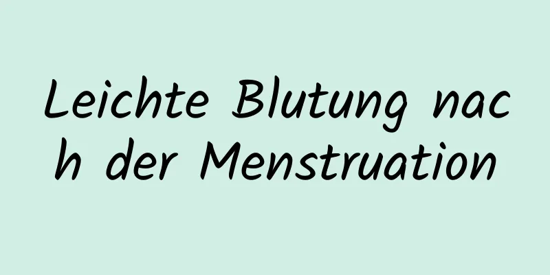 Leichte Blutung nach der Menstruation