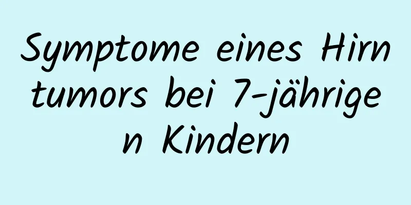 Symptome eines Hirntumors bei 7-jährigen Kindern