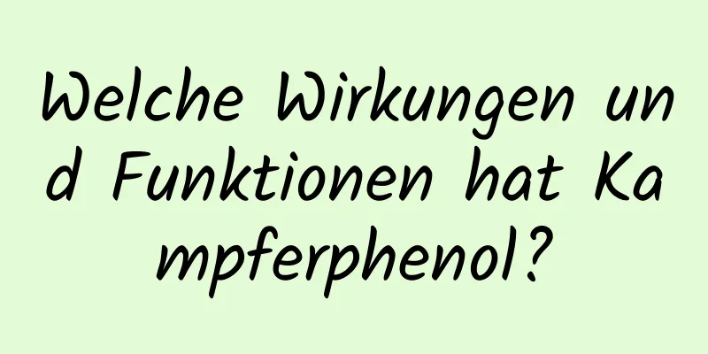 Welche Wirkungen und Funktionen hat Kampferphenol?