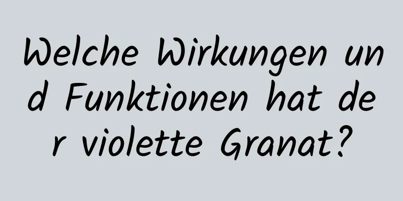 Welche Wirkungen und Funktionen hat der violette Granat?