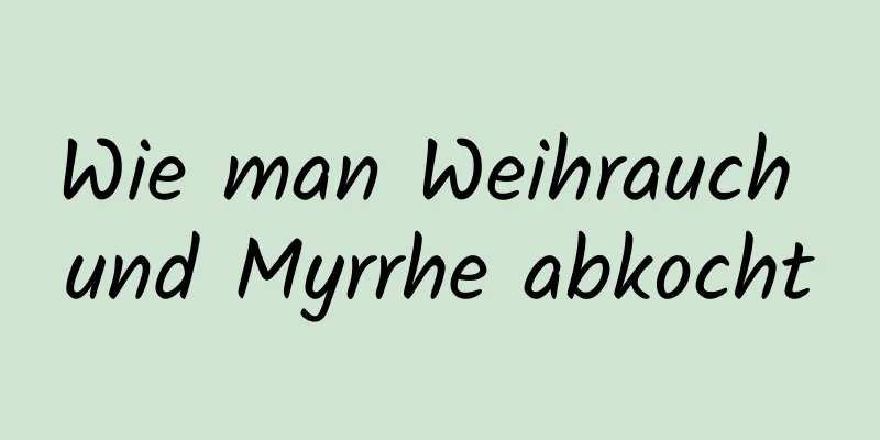 Wie man Weihrauch und Myrrhe abkocht