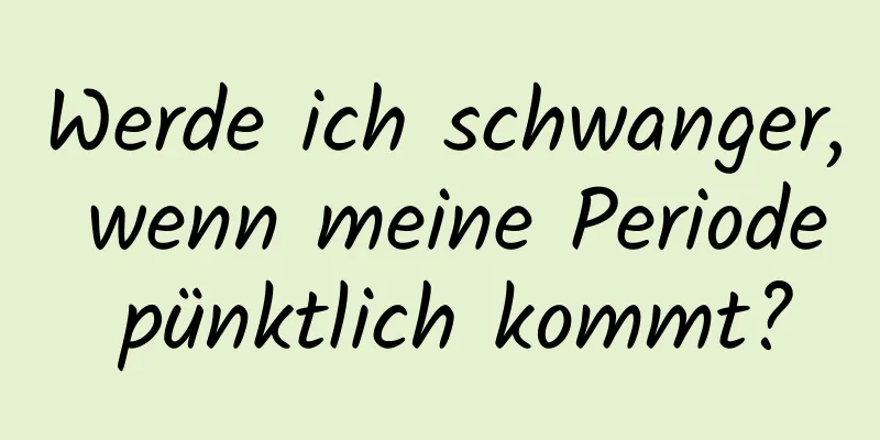 Werde ich schwanger, wenn meine Periode pünktlich kommt?