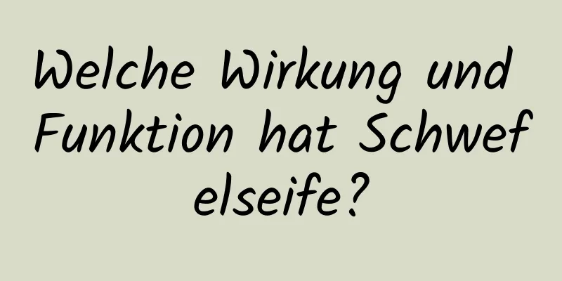 Welche Wirkung und Funktion hat Schwefelseife?