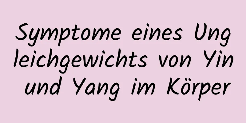 Symptome eines Ungleichgewichts von Yin und Yang im Körper