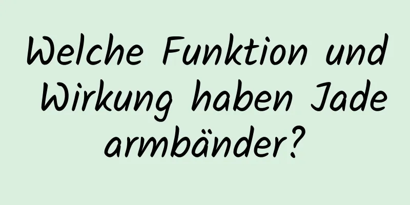 Welche Funktion und Wirkung haben Jadearmbänder?