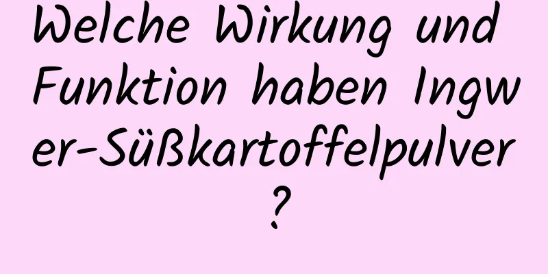 Welche Wirkung und Funktion haben Ingwer-Süßkartoffelpulver?