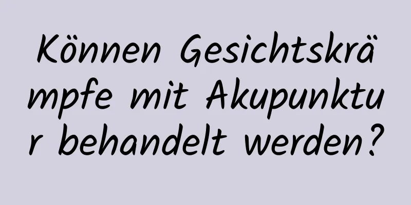 Können Gesichtskrämpfe mit Akupunktur behandelt werden?