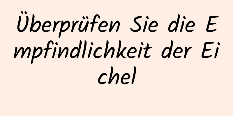 Überprüfen Sie die Empfindlichkeit der Eichel