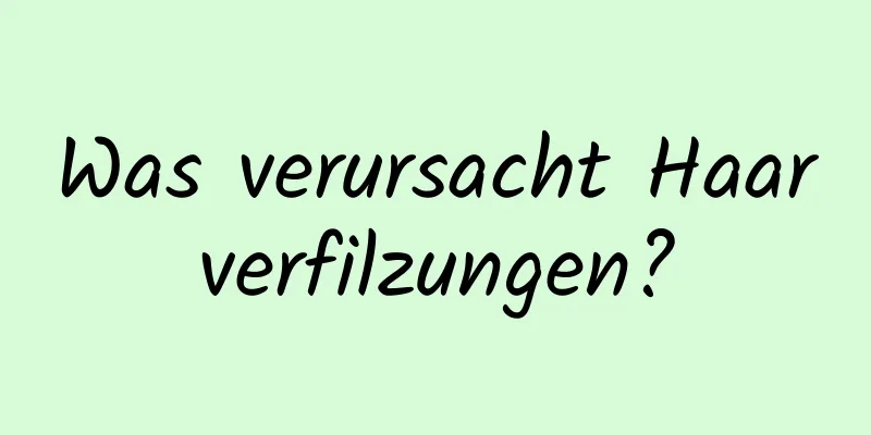 Was verursacht Haarverfilzungen?