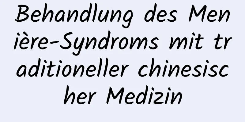 Behandlung des Menière-Syndroms mit traditioneller chinesischer Medizin