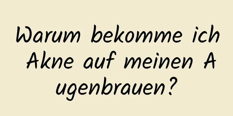 Warum bekomme ich Akne auf meinen Augenbrauen?