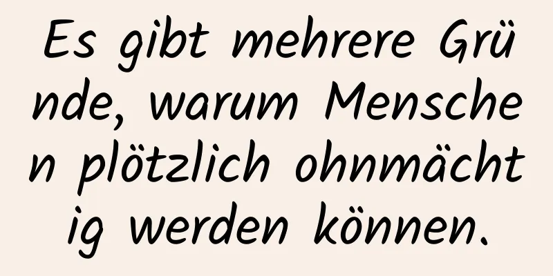 Es gibt mehrere Gründe, warum Menschen plötzlich ohnmächtig werden können.